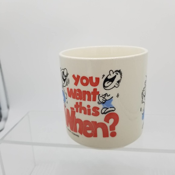 Vintage Grant Howard Office Humor Coffee Mug YOU WANT THIS WHEN? Work Cup - Picture 4 of 9